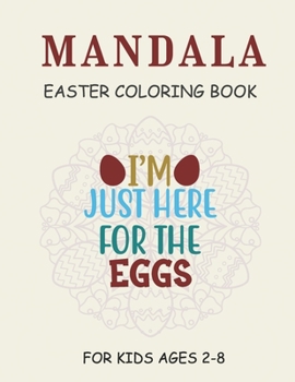 Paperback Mandala Easter Coloring Book: For Kids Ages 2-8 (I'm Just Here For The Eggs) Book