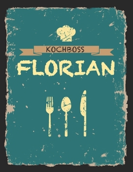 Kochboss Florian: Das personalisierte Rezeptbuch zum Selberschreiben für 120 Rezept Favoriten mit Inhaltsverzeichnis uvm. – cooles Vintage Design in ... (leeres Männerkochbuch) (German Edition)