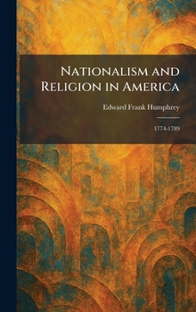 Hardcover Nationalism and Religion in America: 1774-1789 Book