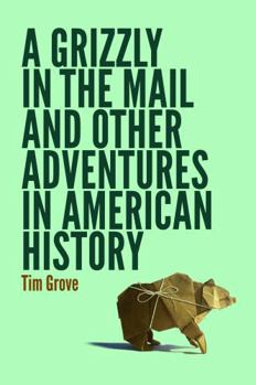 Paperback A Grizzly in the Mail and Other Adventures in American History Book