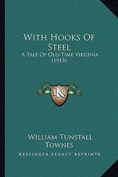 Paperback With Hooks Of Steel: A Tale Of Old-Time Virginia (1913) Book