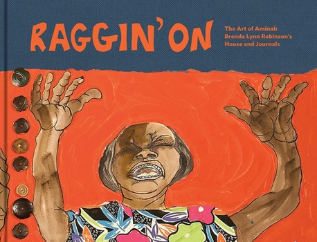 Raggin’ On: The Art of Aminah Brenda Lynn Robinson’s House and Journals