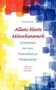 Paperback Allens bloots Minschenwark: Geschichten üm Leev, Watersüück un Pimpfenproov [German] Book
