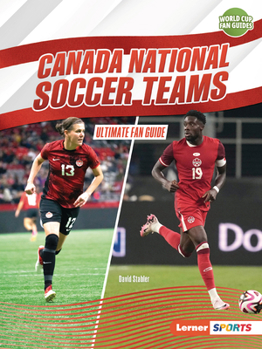 Canada National Soccer Teams: Ultimate Fan Guide (World Cup Fan Guides (Lerner ™ Sports))