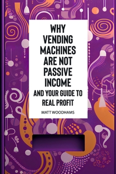 Paperback Why Vending Machines are Not Passive Income and Your Guide to Real Profit Book