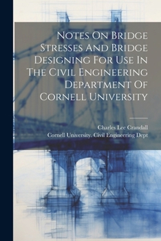 Paperback Notes On Bridge Stresses And Bridge Designing For Use In The Civil Engineering Department Of Cornell University Book