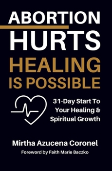 Abortion Hurts: Healing is Possible.: 31-Day Start To Your Healing and Spiritual Growth