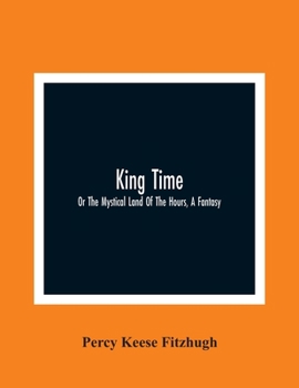 Paperback King Time; Or The Mystical Land Of The Hours, A Fantasy Book