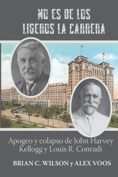 No es de los ligeros la carrera: Apogeo y colapso de John Harvey Kellogg y Louis R. Conradi