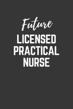 Future Licensed Practical Nurse Notebook: Lined Journal (Gift for Aspiring Licensed Practical Nurse), 120 Pages, 6 x 9, Matte Finish