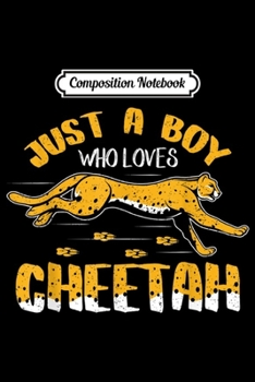 Paperback Composition Notebook: Just A Boy Who Loves Cheetah Safari African And Animal Lover Journal/Notebook Blank Lined Ruled 6x9 100 Pages Book