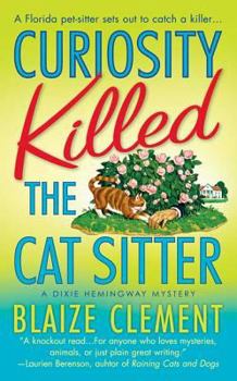 Curiosity Killed the Cat Sitter - Book #1 of the A Dixie Hemingway Mystery