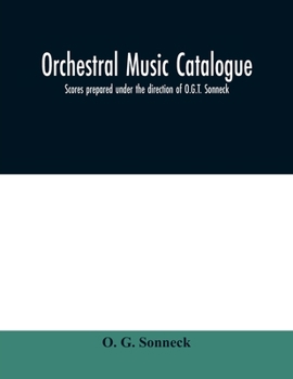 Paperback Orchestral music catalogue: scores prepared under the direction of O.G.T. Sonneck Book