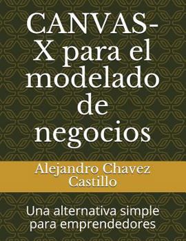 Paperback Canvas-X Para El Modelado de Negocios: Una Alternativa Simple Para Emprendedores [Spanish] Book