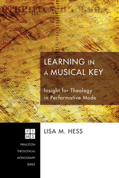 Hardcover Learning in a Musical Key: Insight for Theology in Performative Mode Book