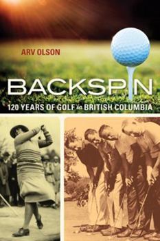 Paperback Backspin: 120 Years of Golf in British Columbia Book