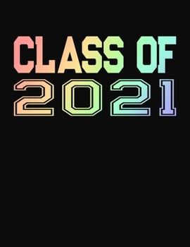 Paperback Class of 2021: Senior Class of 2021 Notebook - College Ruled Compostion Journal - Rainbow Book