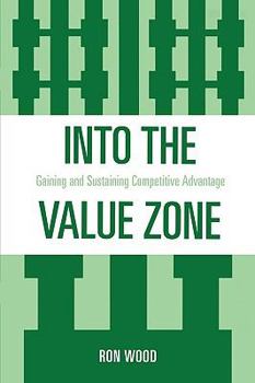 Paperback Into the Value Zone: Gaining and Sustaining Competitive Advantage Book