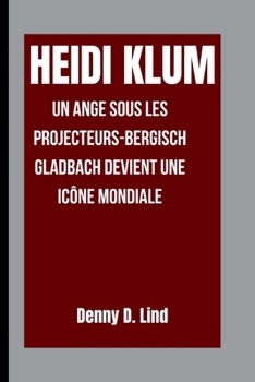 HEIDI KLUM: Un ange sous les projecteurs-Bergisch Gladbach devient une icône mondiale