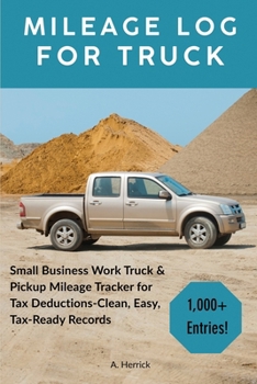 Mileage Log for Truck: Small Business Work Truck & Pickup Mileage Tracker for Tax Deductions - Clean, Easy, Tax-Ready Records