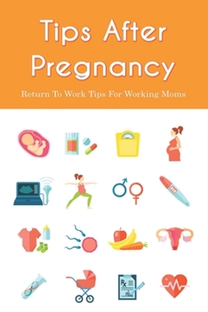 Paperback Tips After Pregnancy: Return To Work Tips For Working Moms: Savings Tips For Working Mom Book