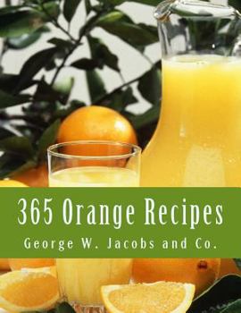 365 Orange Recipes: An Orange Recipe for Every Day of the Year