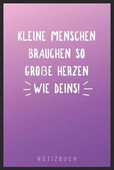 Paperback Kleine Menschen Brauchen So Große Herzen Wie Deins: A5 52 Wochen Kalender als Geschenk - Abschiedsgeschenk für Erzieher und Erzieherinnen- Planer - Te [German] Book