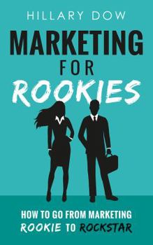 Paperback Marketing for Rookies: How to Go from Marketing Rookie to Rockstar Book