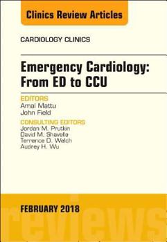 Hardcover Emergency Cardiology: From Ed to Ccu, an Issue of Cardiology Clinics: Volume 36-1 Book