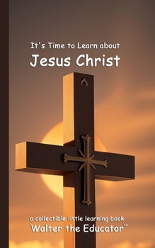 It's Time to Learn about Jesus Christ (Little Learning Books)