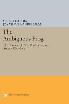 Paperback The Ambiguous Frog: The Galvani-VOLTA Controversy on Animal Electricity Book