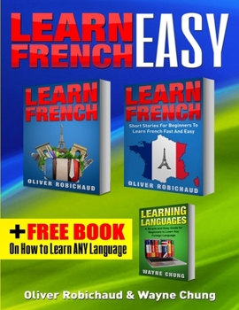 Paperback Learn French: 3 Books in 1! A Fast and Easy Guide for Beginners to Learn Conversational French & Short Stories for Beginners PLUS Le Book