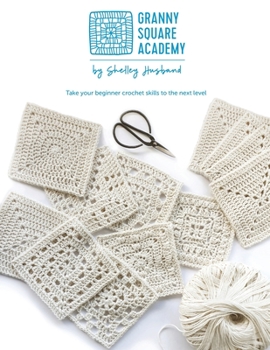 Paperback Granny Square Academy: Take your beginner crochet skills to the next level Book