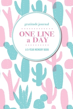 Paperback Gratitude Journal - One Line a Day - A 5-Year Memory Book: 5-Year Gratitude Journal - 5-Year Diary - Cactus Notebook for Keepsake Memories and Journal Book