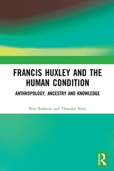 Paperback Francis Huxley and the Human Condition: Anthropology, Ancestry and Knowledge Book