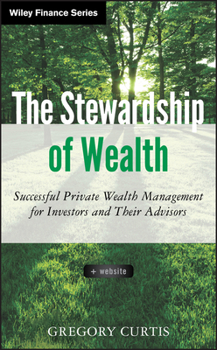 Hardcover The Stewardship of Wealth, + Website: Successful Private Wealth Management for Investors and Their Advisors Book