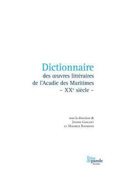 Paperback Dictionnaire des oeuvres littéraires de l'Acadie des Maritimes - XXe siècle - [French] Book