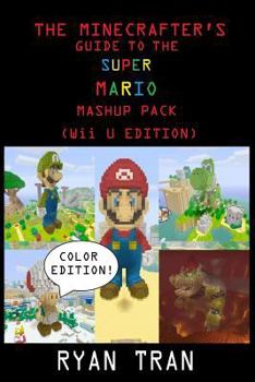 Paperback The Minecrafter's Guide to the Super Mario Mashup Pack (Wii U Edition): Color Edition Book