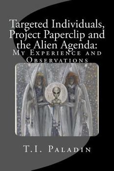 Paperback Targeted Individuals, Project Paperclip and the Alien Agenda: My Experience and Observations Book