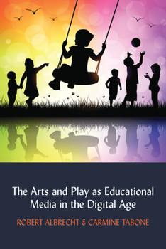 Hardcover The Arts and Play as Educational Media in the Digital Age Book