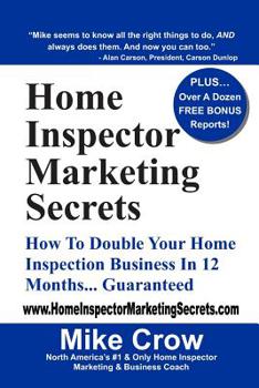 Paperback Home Inspector Marketing Secrets: How To Double Your Home Inspection Business in 12 Months...Guaranteed Book