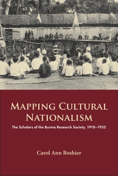 Mapping Cultural Nationalism: The Scholars of the Burma Research Society, 1910-1935 - Book #136 of the NIAS Monographs