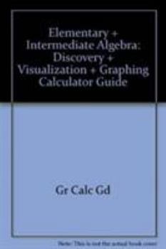Hardcover Elementary and Intermediate Algebra: Discovery and Visualization and Graphing Calculator Guide Book