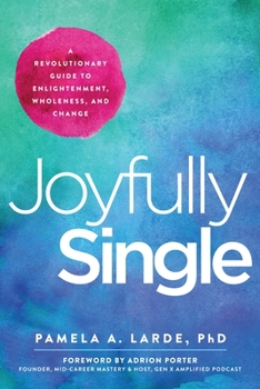 Paperback Joyfully Single: A Revolutionary Guide to Enlightenment, Wholeness, and Change Book