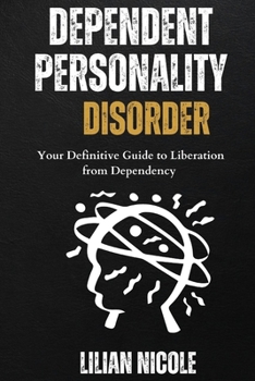 Paperback Dependent Personality Disorder: Your Definitive Guide to Liberation from Dependency Book