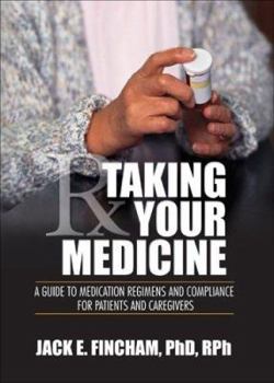 Paperback Taking Your Medicine: A Guide to Medication Regimens and Compliance for Patients and Caregivers Book