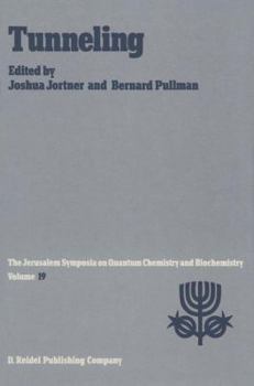 Tunneling: Proceedings of the Nineteenth Jerusalem Symposium on Quantum Chemistry and Biochemistry Held in Jerusalem, Israel, May 5 8, 1986