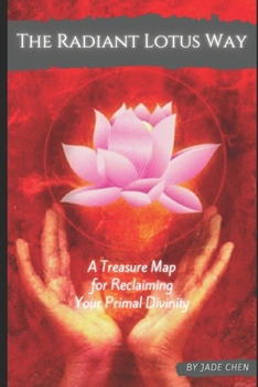 Paperback The Radiant Lotus Way: A Treasure Map to Reclaiming Your Primal Divinity Book