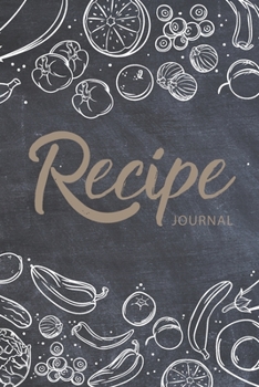 Recipe Journal: Chalk Fresh Food Cover | 110 Blank Recipe Journal to Write In | Favorite Recipes and Notes Your Own Custom Empty Cookbook | Perfect ... Recipe 110-Recipe Journal and Organizer)
