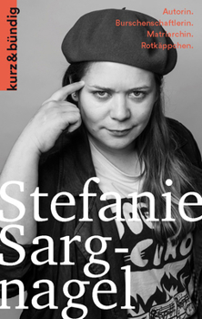 Stefanie Sargnagel: Autorin. Burschenschaftlerin. Matriarchin. Rotkappchen